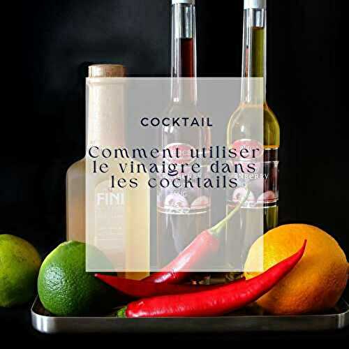 Comment utiliser le vinaigre dans les cocktails