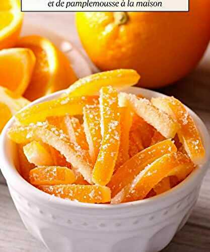 Comment confire des écorces de citron d’orange et de pamplemousse à la maison