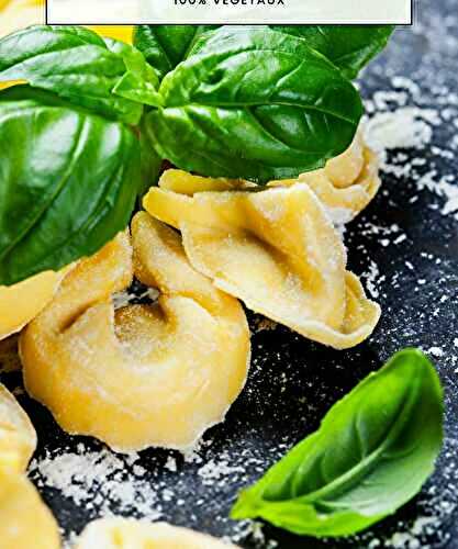 Comment faire des Tortellinis maison 100% végétaux