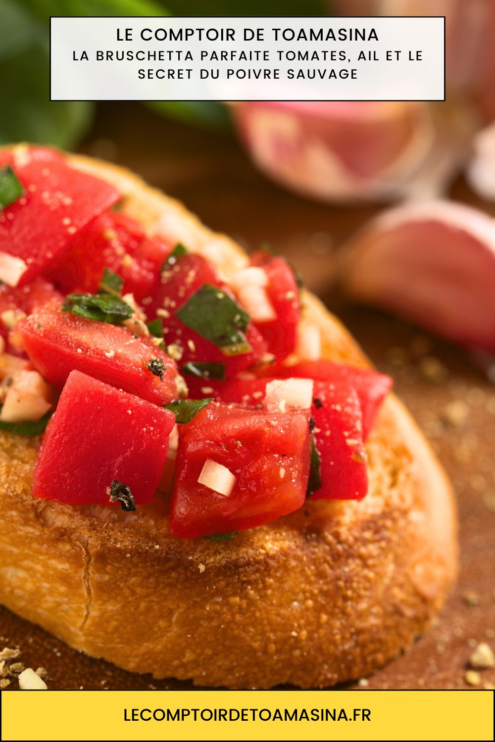 La Bruschetta Parfaite Tomates, Ail et le Secret du Poivre Sauvage