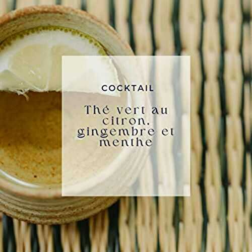 Cocktail de thé vert au citron, gingembre et menthe