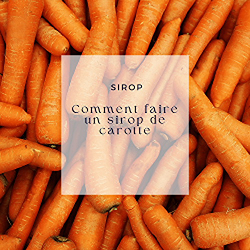 Sirop de carotte maison au miel et citron