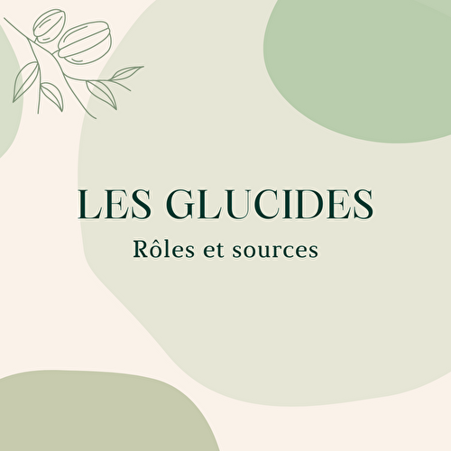 Les glucides: rôles et sources