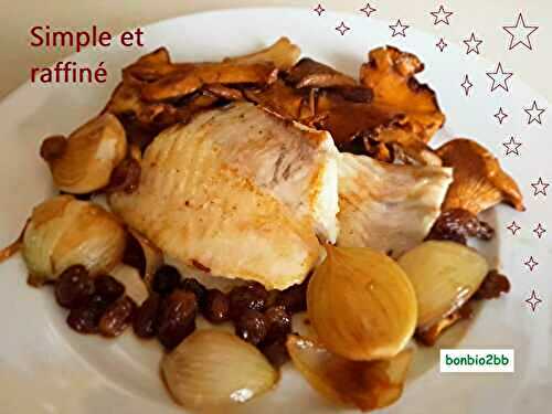 Turbot rôti, girolles, oignons et raisins secs au porto - Bon, Bio, la tambouille des Chabrouille