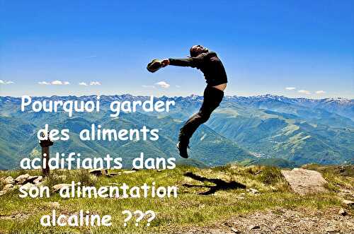 Pourquoi garder des acides dans l'alimentation alcaline ?