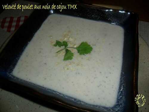 Velouté de poulet aux noix de cajou, version TMX