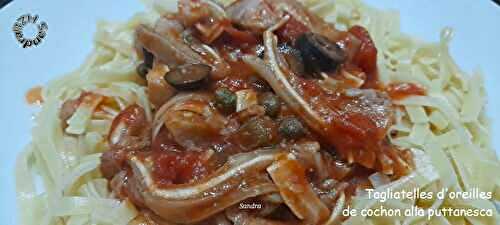 Tagliatelles d'oreilles de cochon, alla puttanesca