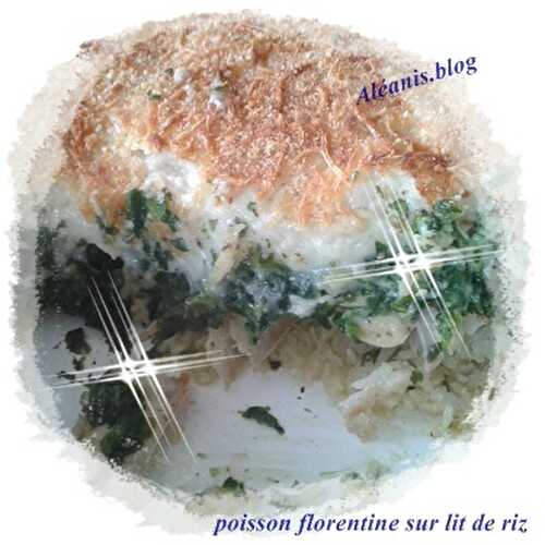 Poisson florentine sur lit de riz basmati façon Nanou!!