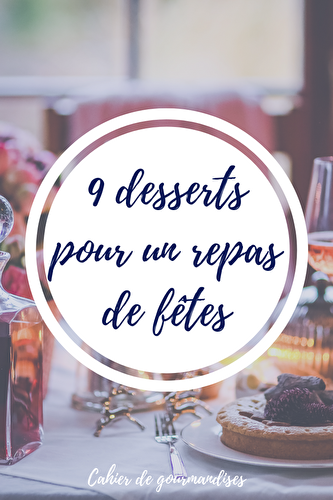 9 Inspirations sucrées pour un dessert de fêtes