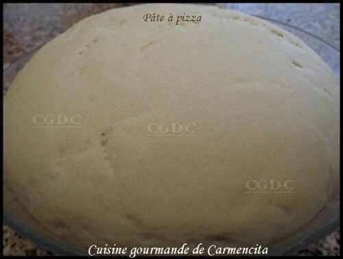 Pâte à pizza - Cuisine Gourmande De Carmencita