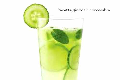 Recette gin tonic concombre