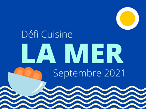 Défi du site recette.de du mois de septembre 2021 avec pour thème LA MER