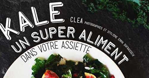 Kale Un super aliment dans votre assiette. Cléa