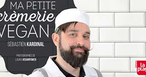 Ma petite crèmerie vegan | Sébastien Kardinal