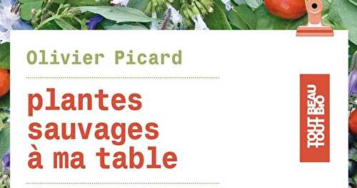 Plantes sauvages à ma table. Olivier Picard