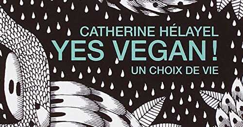 Yes Vegan ! Un choix de vie. Catherine Hélayel