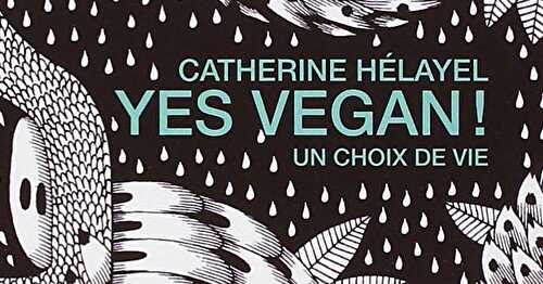 Yes Vegan ! Un choix de vie. Catherine Hélayel