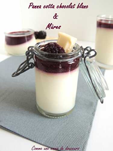 Panna cotta chocolat blanc et mûres – Blackberry and white chocolate panna cotta