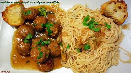 BOULETTES DE BŒUF SURPRISE AUX OIGNONS CARAMELISES