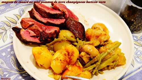 MAGRETS DE CANARD AU MIEL POMMES DE TERRE CHAMPIGNONS HARICOTS VERTS