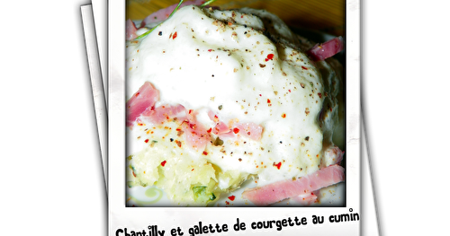 Chantilly et galette de courgette au cumin, allumettes de jambon fleury michon