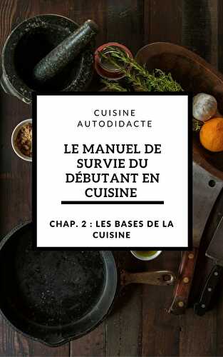 Le manuel de survie du débutant en cuisine chap : 2