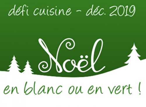 Défi Cuisine : Noël en blanc ou en vert !