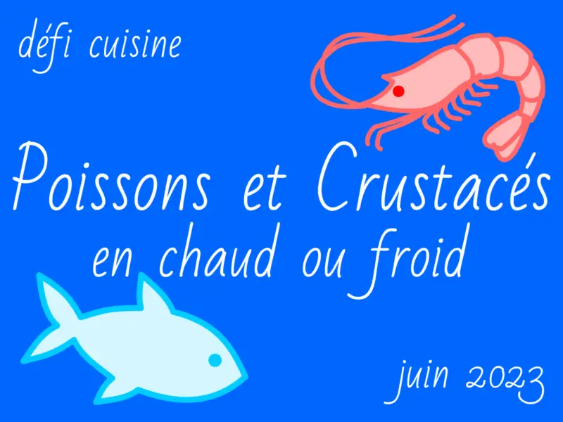 Défi Cuisine : Poissons et Crustacés en chaud ou froid