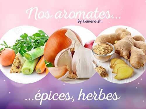 NOS AROMATES / ÉPICES / HERBES