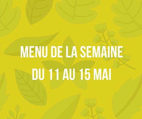 Menu de la semaine du 11 au 15 mai