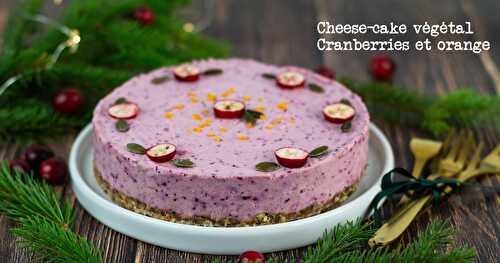 Cheese-cake végétal aux cranberries fraîches et à l'orange