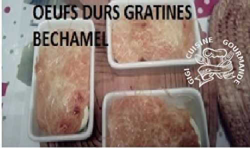 OEUFS DURS GRATINES SAUCE BECHAMEL 