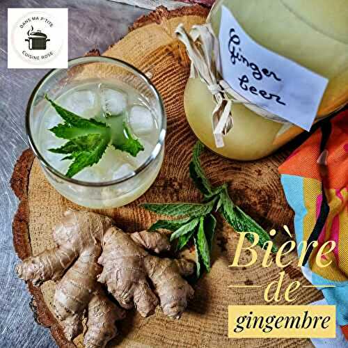 Bière de gingembre, ginger beer maison (au Companion ou non)