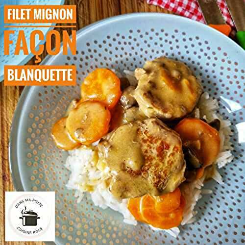 Filet mignon façon blanquette (à l’autocuiseur ou non)