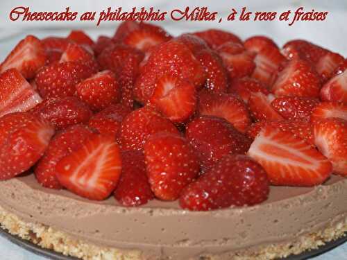 Cheesecake au philadelphia Milka , à la rose et fraises