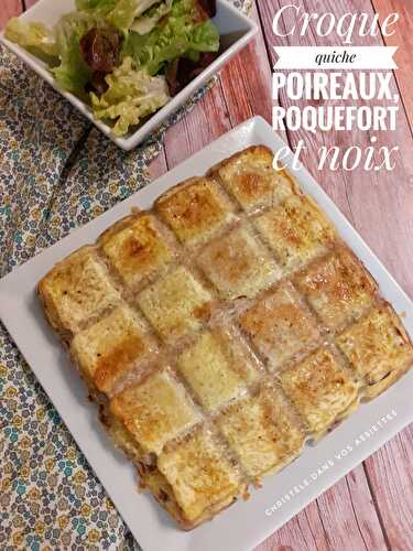 Croque quiche poireaux , roquefort et noix