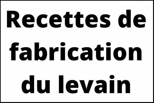 Recettes de fabrication du levain pour préparer du pain maison