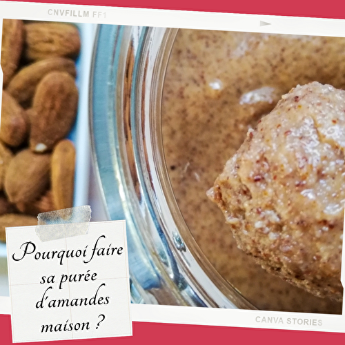 Pourquoi faire sa purée d’amandes maison?