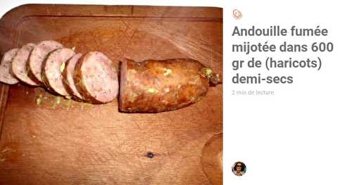 Andouille fumée mijotée dans 600 gr de (haricots) demi-secs