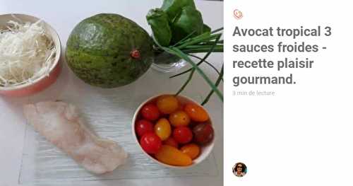 Avocat tropical 3 sauces froides - recette plaisir gourmand.