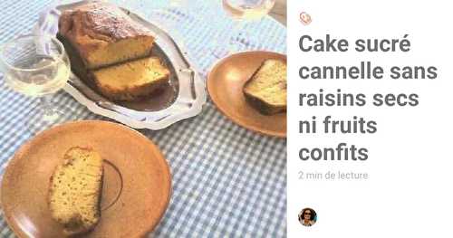 Cake sucré cannelle sans raisins secs ni fruits confits