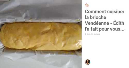 Comment cuisiner la brioche Vendéenne - Édith l'a fait pour vous...