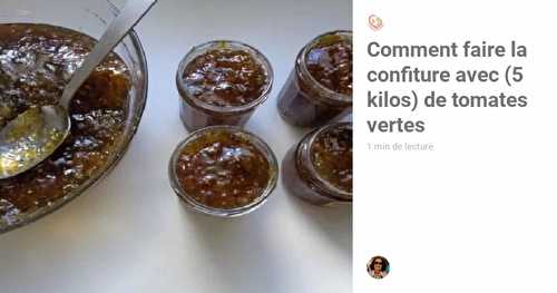 Comment faire la confiture avec (5 kilos) de tomates vertes