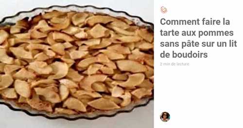 Comment faire la tarte aux pommes sans pâte sur un lit de boudoirs