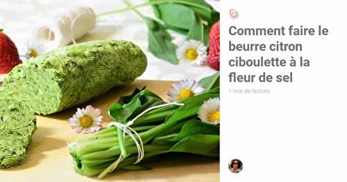 Comment faire le beurre citron ciboulette à la fleur de sel