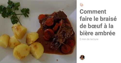 Comment faire le braisé de bœuf à la bière ambrée