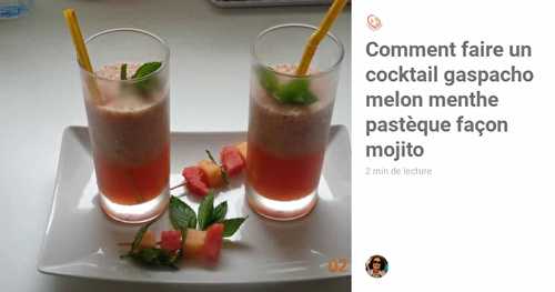 Comment faire un cocktail gaspacho melon menthe pastèque façon mojito