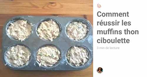 Comment réussir les muffins thon ciboulette simplement
