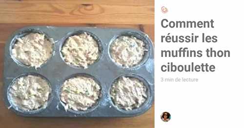 Comment réussir les muffins thon ciboulette simplement