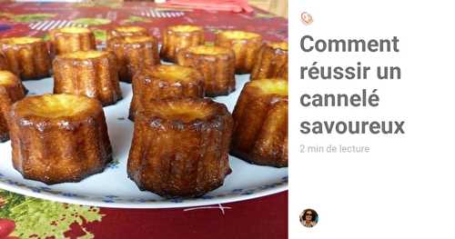 Comment réussir un cannelé savoureux - recette originale